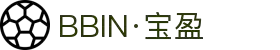 BBIN视讯(中国区)官网